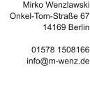 Mirko Wenzlawski Onkel-Tom-Straße 67 14169 Berlin  01578 1508166 info@m-wenz.de